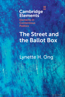 Book Cover. Abstract background. Text reads: Cambridge Elements: Elements in Contentious Politics. The Street and the Ballot Box. Lynette H. Ong.