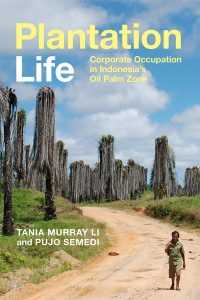 Book Cover. Image of man walking away from dying palm trees. Text reads: Plantation Life: Corporate Occupation in Indonesia's Oil Palm Zone. Tania Murray Li and Pujo Semedi.