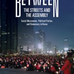 Book cover for Between the Streets and the Assembly: Social Movements, Political Parties, and Democracy in Korea by Yoonkyung Lee. Image shows a large crowd assembled outdoors in Korean city.