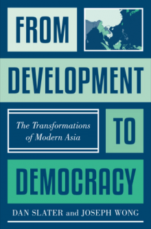 Book Cover: Text reads "From Development to Democracy: The Transformations of Modern Asia." Dan Slater and Joseph Wong. Blue text in green boxes on blue background. Small map of east and southeast Asia.