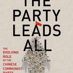 The Party Leads All: : The Evolving Role of the Chinese Communist Party. Edited by by Jacques deLisle and Guobin Yang