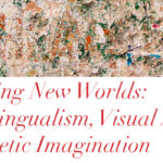 Creating New Worlds: Multilingualism, Visual Arts, and the Poetic Imagination